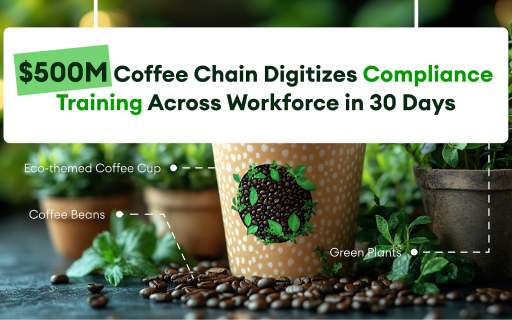 e-KHOOL LMS enabling a $500M coffee chain to digitize compliance training for its workforce in just 30 days