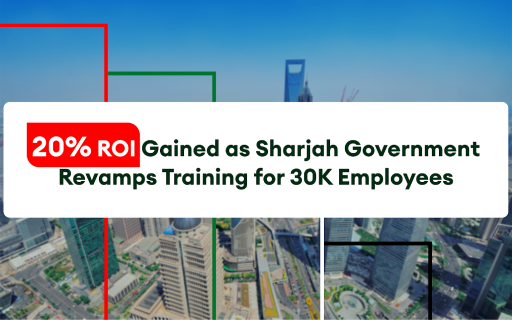e-KHOOL LMS supporting Sharjah Government to revamp training programs for 30000 employees and achieve 20 percent ROI