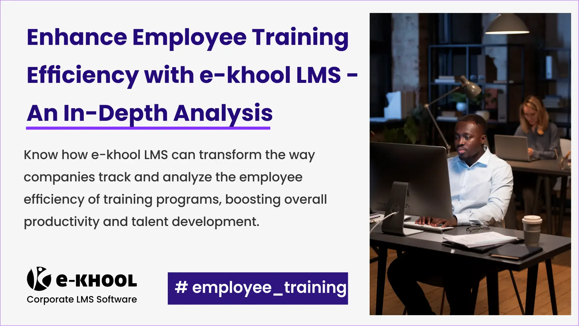 Enhance Employee Training Efficiency with e-khool LMS - An In-Depth Analysis