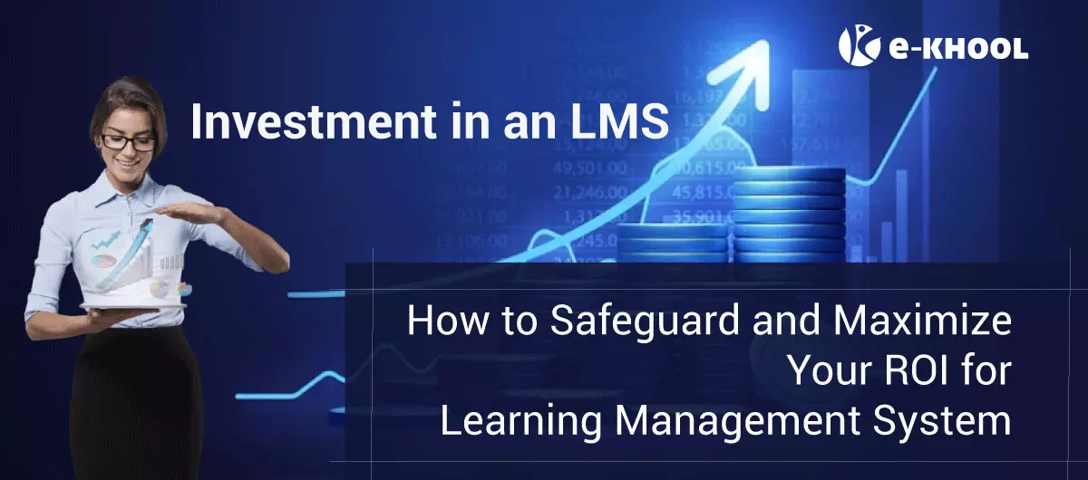 Investment in an LMS - How to Safeguard and Maximize Your ROI for Learning Management System