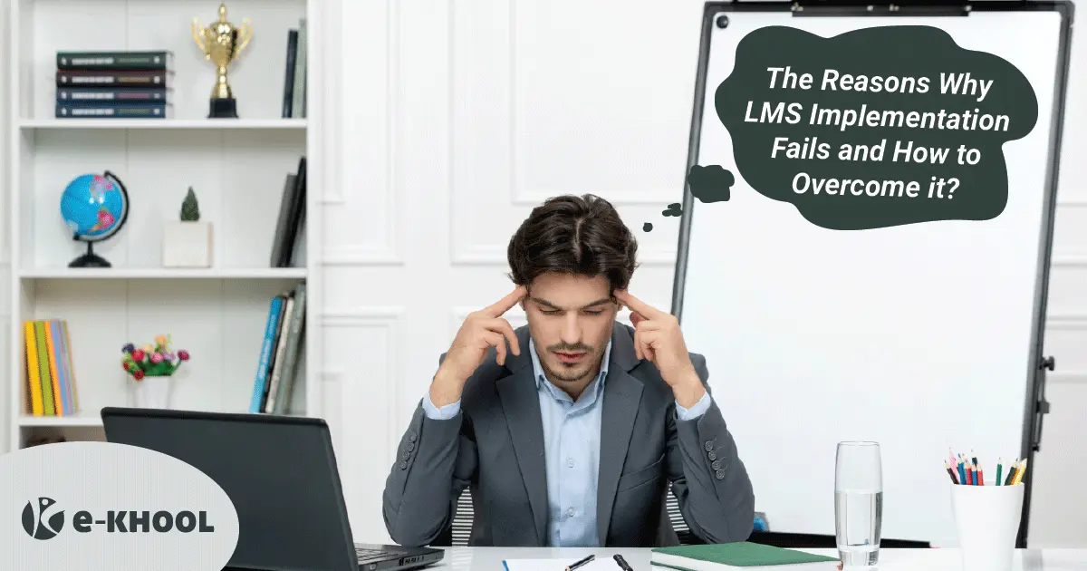 The Reasons Why LMS Implementation Fails and How to Overcome it